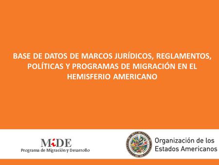 BASE DE DATOS DE MARCOS JURÍDICOS, REGLAMENTOS, POLÍTICAS Y PROGRAMAS DE MIGRACIÓN EN EL HEMISFERIO AMERICANO.
