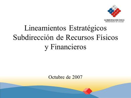 Lineamientos Estratégicos Subdirección de Recursos Físicos y Financieros Octubre de 2007.