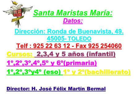 Datos: Santa Maristas María: Datos: Dirección: Ronda de Buenavista, 49. 45005 - TOLEDO Telf : 925 22 63 12 - Fax 925 254060 Cursos: 2,3,4 y 5 años (infantil)