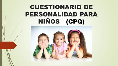 CUESTIONARIO DE PERSONALIDAD PARA NIÑOS (CPQ)