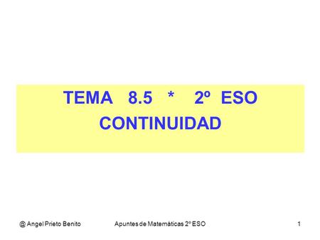@ Angel Prieto BenitoApuntes de Matemáticas 2º ESO1 TEMA 8.5 * 2º ESO CONTINUIDAD.