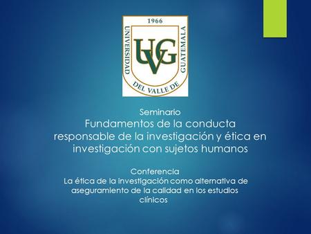 Seminario Fundamentos de la conducta responsable de la investigación y ética en investigación con sujetos humanos Conferencia La ética de la investigación.