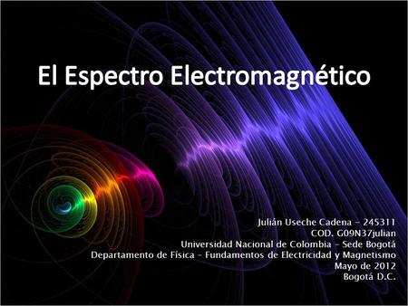 Julián Useche Cadena - 245311 COD. G09N37julian Universidad Nacional de Colombia – Sede Bogotá Departamento de Física – Fundamentos de Electricidad y Magnetismo.