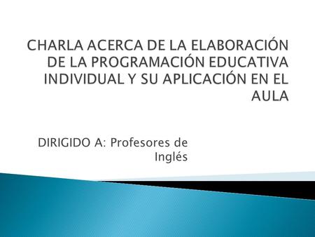DIRIGIDO A: Profesores de Inglés.  “…los docentes incorporan los aspectos particulares de los estudiantes con adecuación curricular significativa, en.