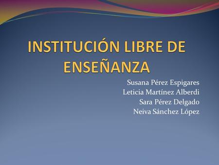 Susana Pérez Espigares Leticia Martínez Alberdi Sara Pérez Delgado Neiva Sánchez López.