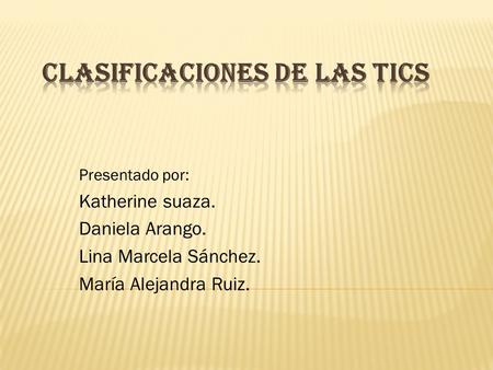 Presentado por: Katherine suaza. Daniela Arango. Lina Marcela Sánchez. María Alejandra Ruiz.