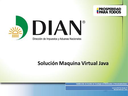 Solución Maquina Virtual Java Subdirección de Gestión de Tecnología de Información y Telecomunicaciones Carrera 8ª Nº 6C-38 piso 5º PBX 607 99 99 ext.