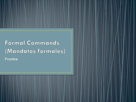 Practice. 1. _____________ a la muchacha! (Mirar)