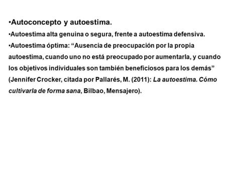 AU. Autoconcepto y autoestima. Autoestima alta genuina o segura, frente a autoestima defensiva. Autoestima óptima: “Ausencia de preocupación por la propia.