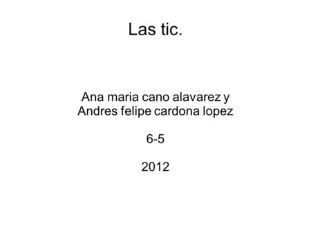 Las tic. Ana maria cano alavarez y Andres felipe cardona lopez 6-5 2012.