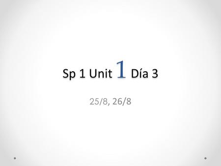 Sp 1 Unit 1 Día 3 25/8, 26/8 A la puerta Pregunta: ¿Cuál es tu nombre? Respuesta: Mi nombre es _______(Bobby, Suzie, etc.)