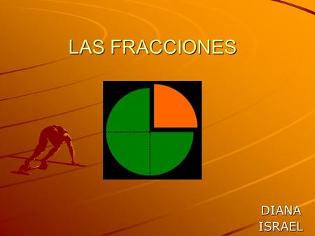 LAS FRACCIONES DIANAISRAEL. En matemáticas, una fracción (o quebrado) consiste en una cantidad dividida por otra cantidad. La fracción tres dividido.