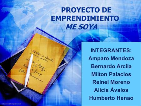 PROYECTO DE EMPRENDIMIENTO ME SOYA INTEGRANTES: Amparo Mendoza Bernardo Arcila Milton Palacios Reinel Moreno Alicia Ávalos Humberto Henao.