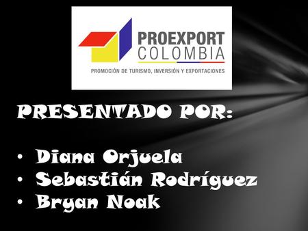 PRESENTADO POR: Diana Orjuela Sebastián Rodríguez Bryan Noak.