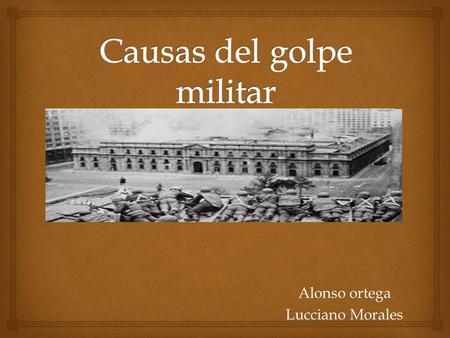 Alonso ortega Lucciano Morales.   Primero, la gravísima crisis económica, social y moral que esta destruyendo al país. Primera causa.