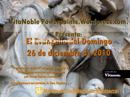 El Evangelio del Domingo 26 de diciembre de 2010 VitaNoble Powerpoints.Wordpress.com. Presenta: Iniciándose la presentación… Presentación recibida, adaptada.