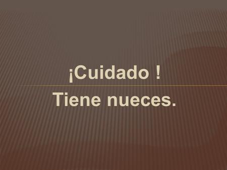 ¡Cuidado ! Tiene nueces.. A veces cuando comemos productos con leche, trigo, huevo, soja, cítricos, tomates, mariscos y frutos secos, tenemos reacciones.