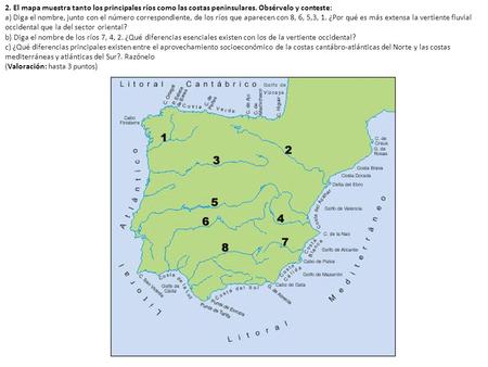 2. El mapa muestra tanto los principales ríos como las costas peninsulares. Obsérvelo y conteste: a) Diga el nombre, junto con el número correspondiente,