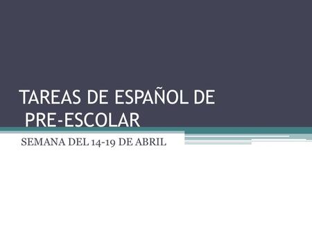 TAREAS DE ESPAÑOL DE PRE-ESCOLAR SEMANA DEL 14-19 DE ABRIL.