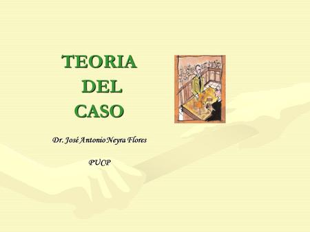 TEORIA DEL CASO Dr. José Antonio Neyra Flores PUCP