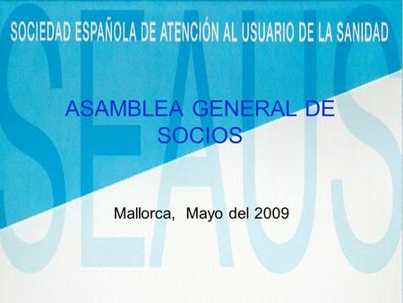 ASAMBLEA GENERAL DE SOCIOS Mallorca, Mayo del 2009.