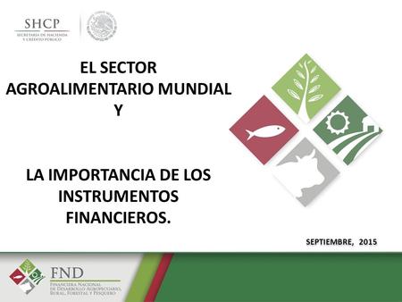 EL SECTOR AGROALIMENTARIO MUNDIAL Y LA IMPORTANCIA DE LOS INSTRUMENTOS FINANCIEROS. SEPTIEMBRE, 2015.