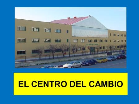 EL CENTRO DEL CAMBIO. HITOS Y PROYECTOS 1994: PRIMERA INTRANET EN UN CENTRO DE CANTABRIA 1997: PREMIO NACIONAL AL PROGRAMA DE ABSENTISMO E HIGIENE 1998: