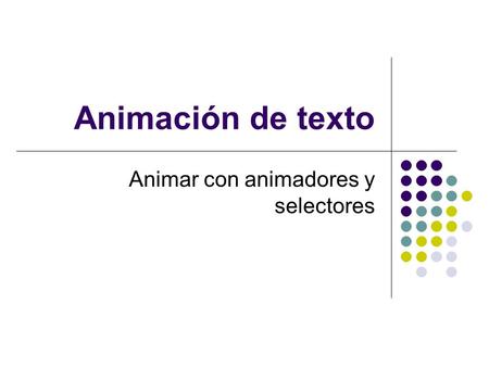 Animación de texto Animar con animadores y selectores.