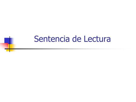 Sentencia de Lectura. Qué es? Cuando en un algoritmo necesitamos recibir del usuario algún dato como: un numero, la edad, etc. Lo anterior debemos recibirlo.