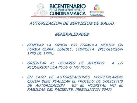 AUTORIZACION DE SERVICIOS DE SALUD: GENERALIDADES: GENERAR LA ORDEN Y/O FORMULA MEDICA EN FORMA CLARA, LEGIBLE, COMPLETA. (RESOLUCION 1995 DE 1999). ORIENTAR.