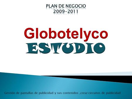 Gestión de pantallas de publicidad y sus contenidos,crear circuitos de publicidad.