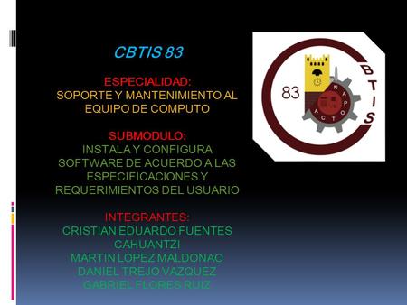 CBTIS 83 ESPECIALIDAD: SOPORTE Y MANTENIMIENTO AL EQUIPO DE COMPUTO