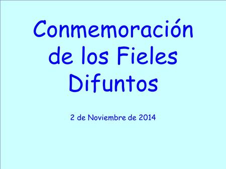 Conmemoración de los Fieles Difuntos 2 de Noviembre de 2014.