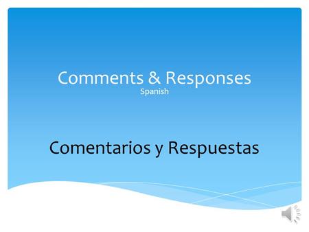 Comments & Responses Spanish Comentarios y Respuestas.