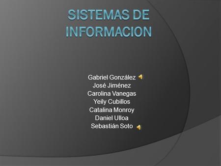 Gabriel González José Jiménez Carolina Vanegas Yeily Cubillos Catalina Monroy Daniel Ulloa Sebastián Soto.