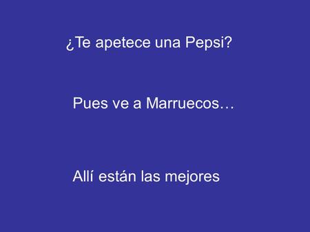 ¿Te apetece una Pepsi? Pues ve a Marruecos… Allí están las mejores.