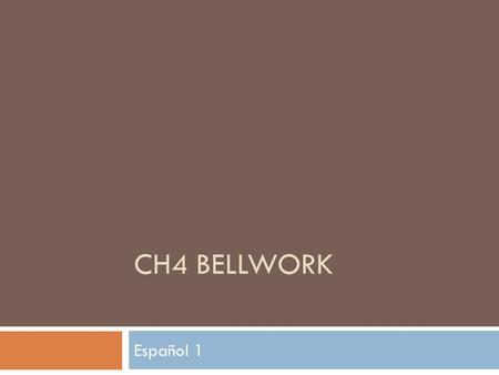 CH4 BELLWORK Español 1. 13 de octubre  Translate the following sentences:  La muchacha es muy bonita e inteligente.  El profesor es moreno, alto y.