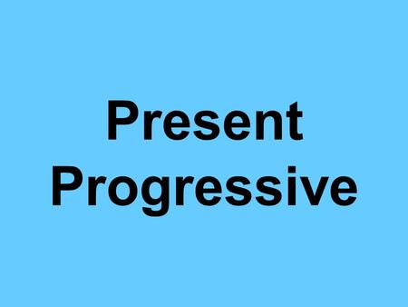 Present Progressive. When you want to say something is use the present progressive tense. This tense is equivalent to in English. Por ejemplo: I am writing.