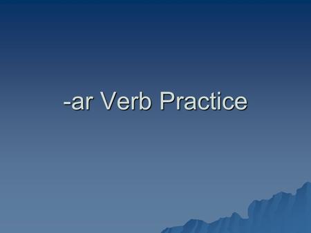-ar Verb Practice.