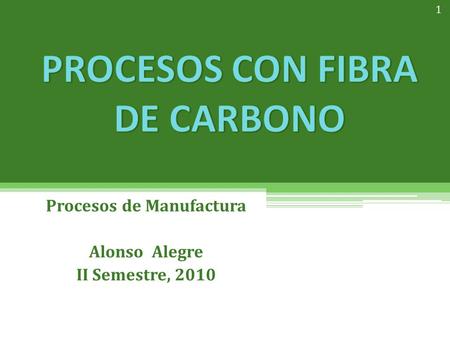 Procesos de Manufactura Alonso Alegre II Semestre, 2010 1.