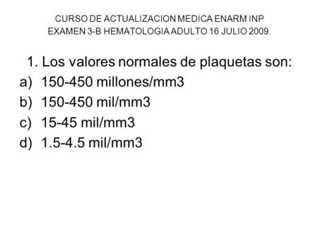 1. Los valores normales de plaquetas son: millones/mm3