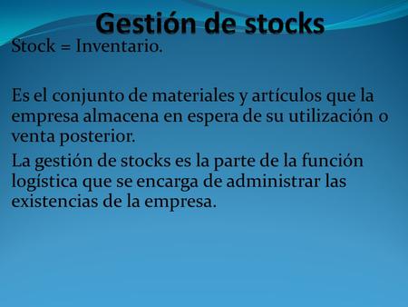 Gestión de stocks Stock = Inventario.