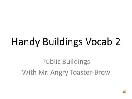 Handy Buildings Vocab 2 Public Buildings With Mr. Angry Toaster-Brow.