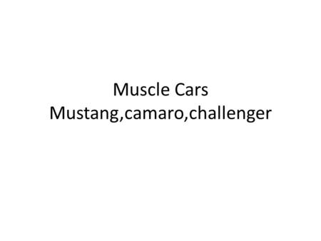 Muscle Cars Mustang,camaro,challenger. ¿QUE ES UN MUSCLE CAR? Posted on 18:21 by Ricardo Definiéndolo estrictamente, un muscle car era un coche de tamaño.