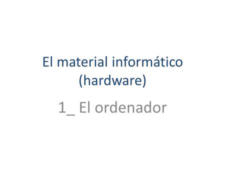 El material informático (hardware)