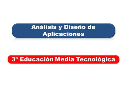 Análisis y Diseño de Aplicaciones 3º Educación Media Tecnológica