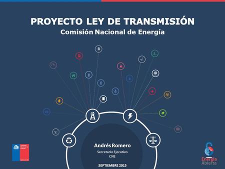 CNE Comisión Nacional de Energía Andrés Romero Secretario Ejecutivo CNE SEPTIEMBRE 2015.