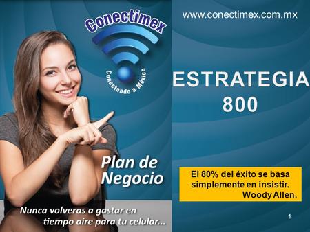 El 80% del éxito se basa simplemente en insistir. Woody Allen. 1 www.conectimex.com.mx.