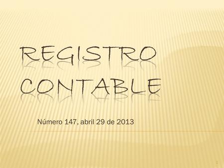 Número 147, abril 29 de 2013 1.  Circularon Novitas 392 - Contrapartida 679 a 684 - Registro contable 146.  El Grupo de Estudios en Aseguramiento de.