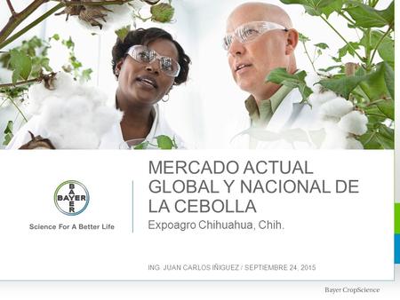 Expoagro Chihuahua, Chih. MERCADO ACTUAL GLOBAL Y NACIONAL DE LA CEBOLLA ING. JUAN CARLOS IÑIGUEZ / SEPTIEMBRE 24, 2015.